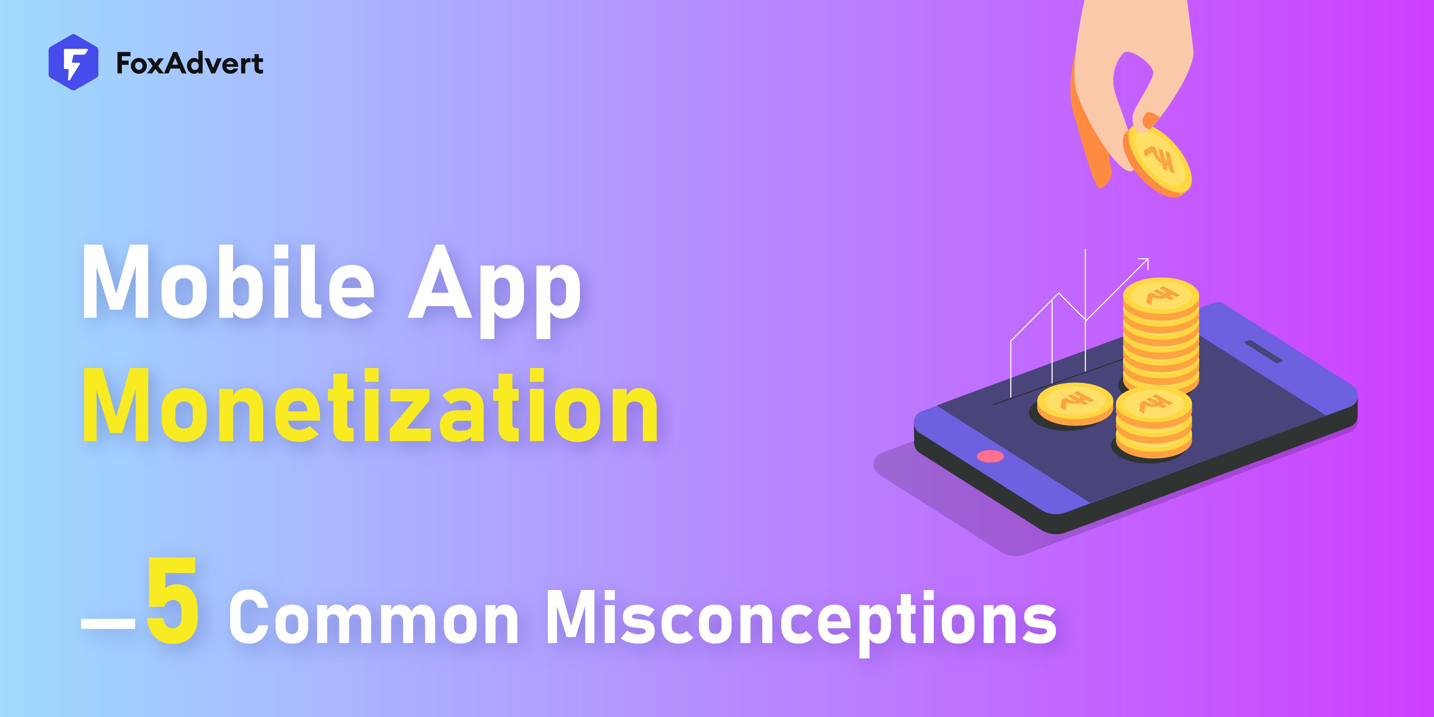 5 Common Misconceptions About Mobile App Monetization