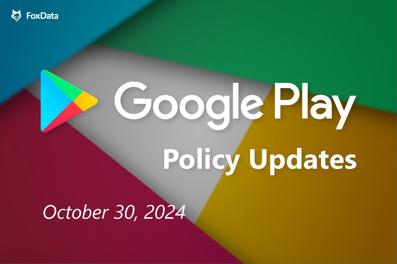 Google Play Policy Changes for App Developers to Pay Attention to Starting October 30, 2024