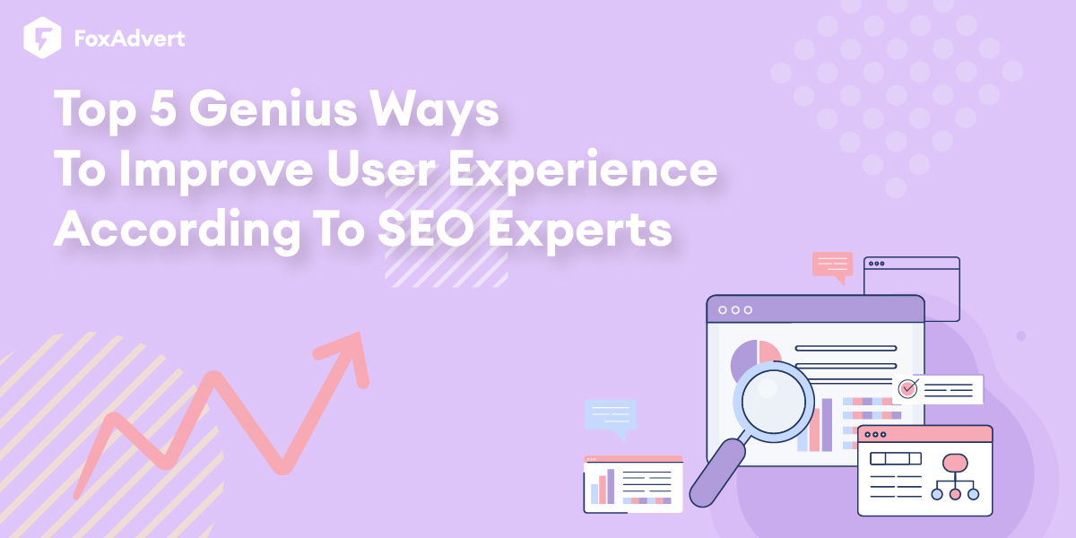 Top 5 Genius Ways To Improve User Experience According To SEO Experts - FoxAdvert