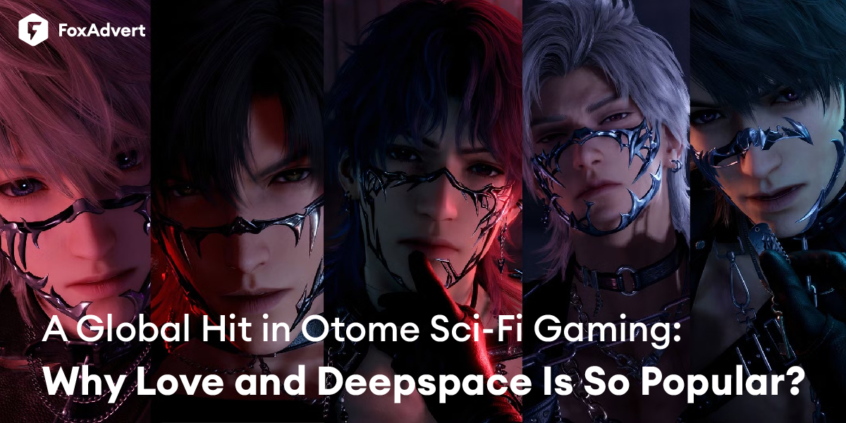 A Global Hit in Otome Sci-Fi Gaming: Why Love and Deepspace Is So Popular? - FoxAdvert