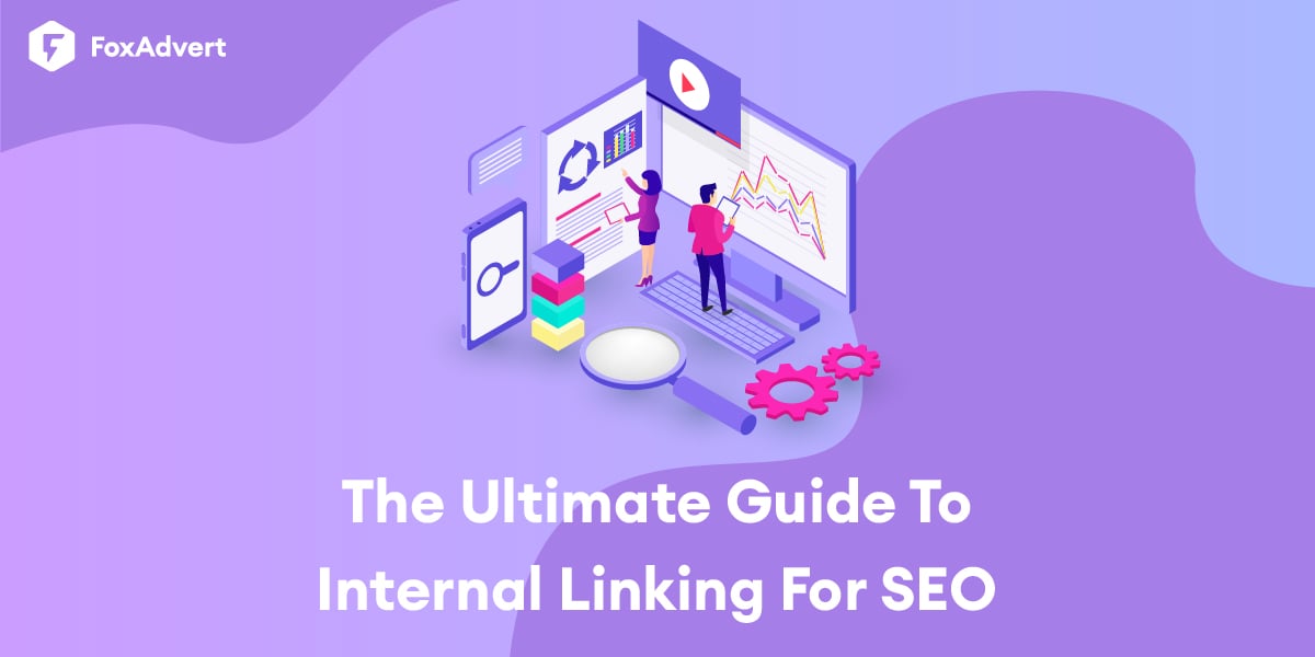 The Ultimate Guide to Internal Linking for SEO: Strategies, Best Practices, and Implementation - FoxAdvert
