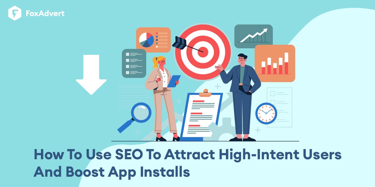 How To Use SEO To Attract High-Intent Users And Boost App Installs - FoxAdvert