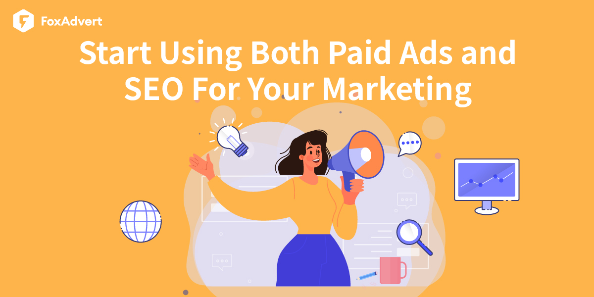 Why You Should Start Using Both Paid Ads and SEO - FoxAdvert
