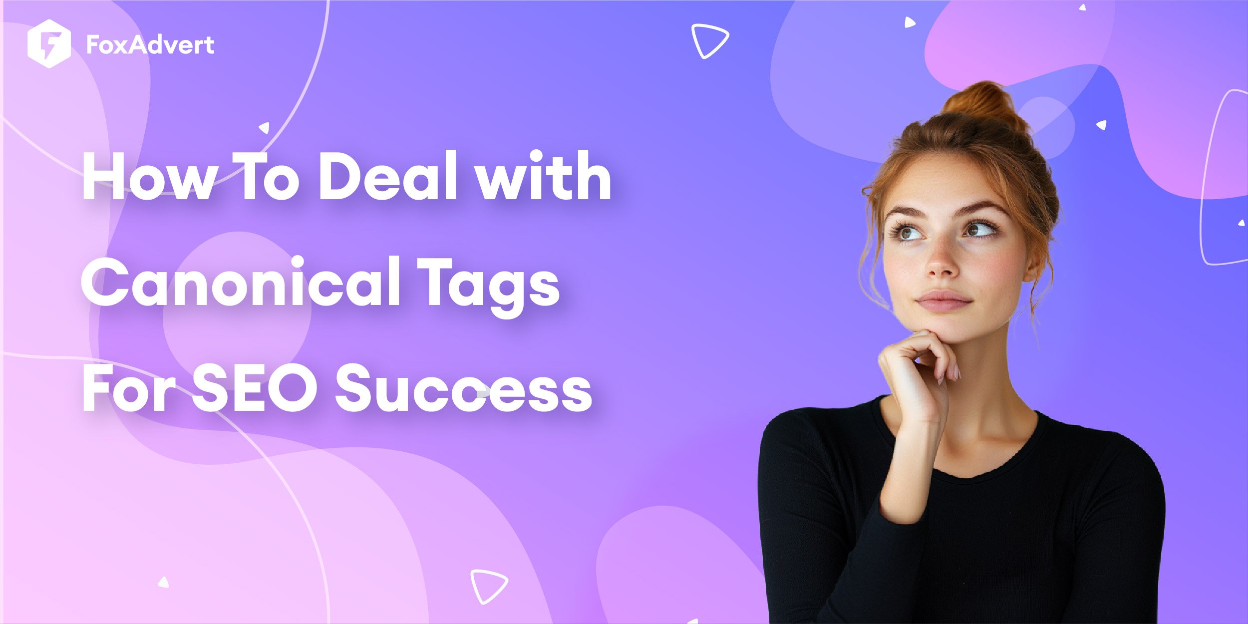 How To Deal with Canonical Tags For SEO Success In 2025 - FoxAdvert