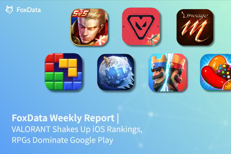 FoxData 週間レポート｜VALORANT が iOS ランキングを席巻、RPG が Google Play を支配