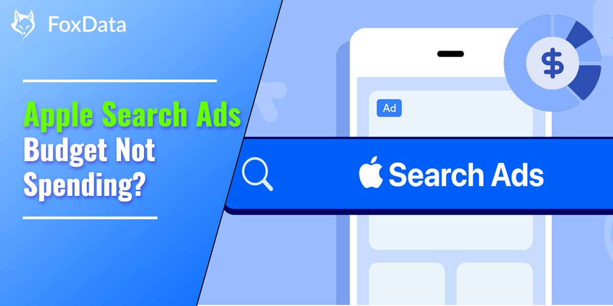 Apple Search Ads 预算没花？开发者忽略了哪些方面？FoxData 教你如何解决