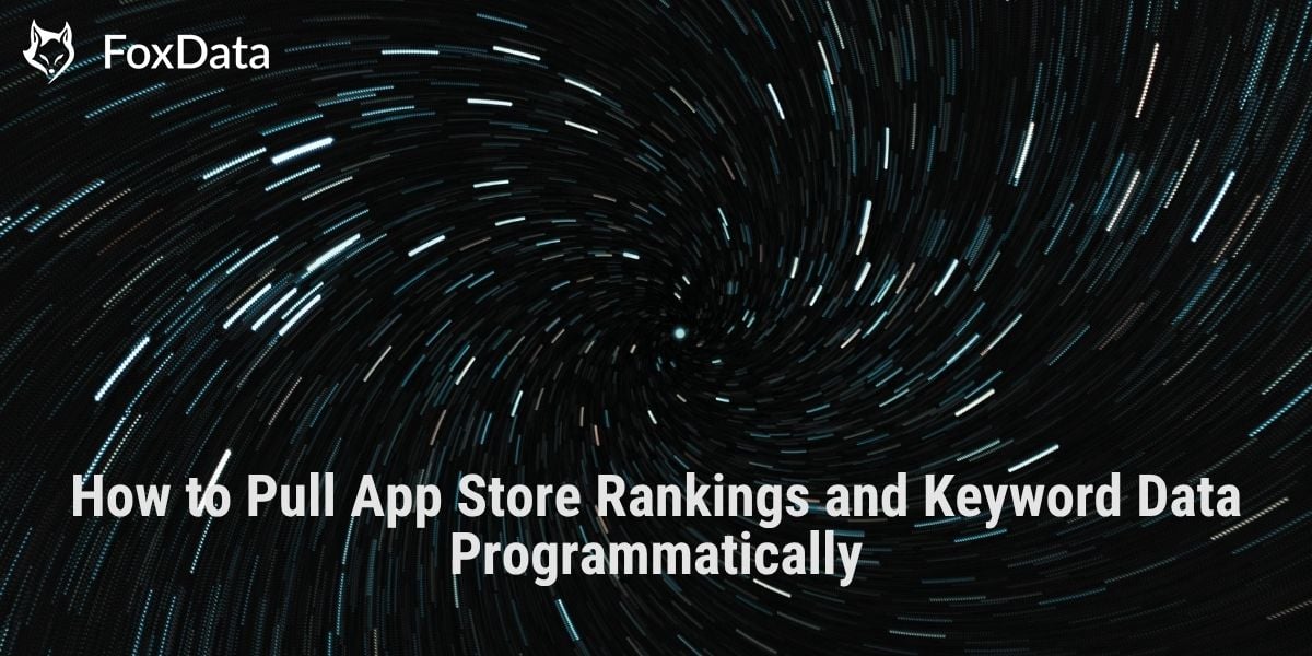 Как программно получить данные о рейтингах приложений в App Store и ключевых словах | FoxData