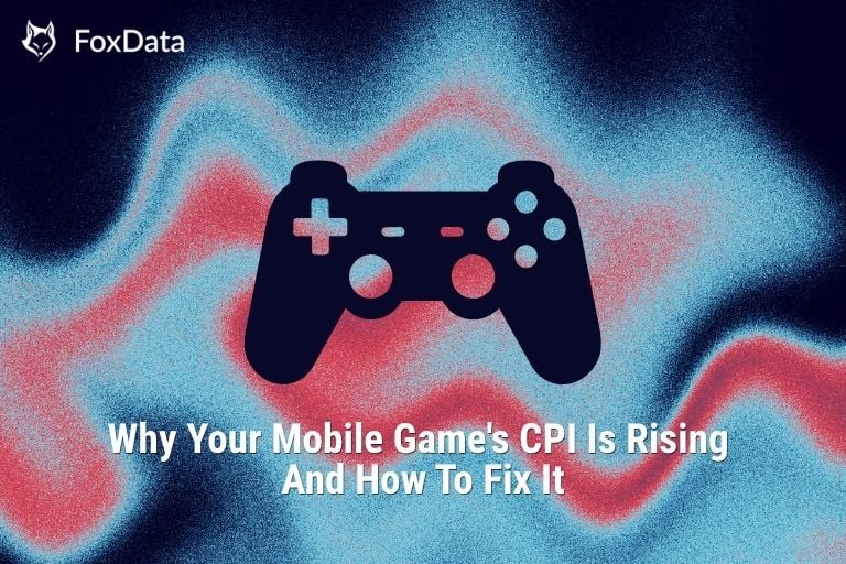 Почему CPI вашей мобильной игры растет и как это исправить