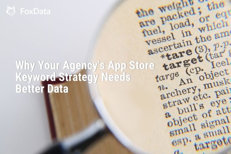 面向代理机构的 App Store 关键词策略：为什么更好的数据能带来胜利