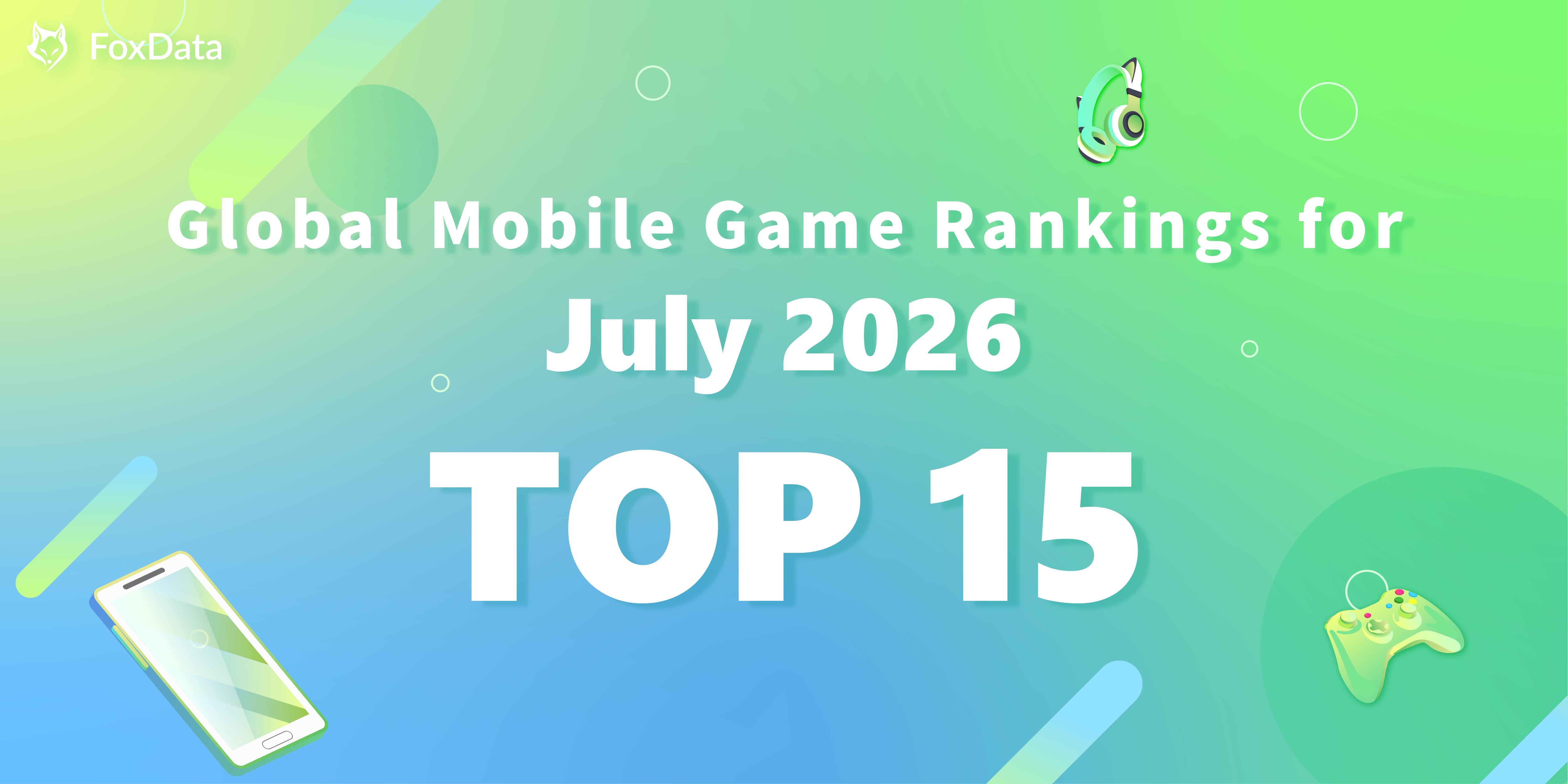 Global Mobile Game Rankings July 2026 &mdash; Top 15 Downloads & Revenue